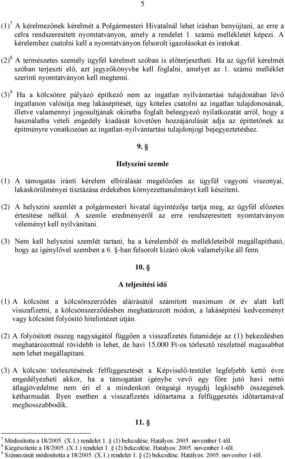 Ha az ügyfél kérelmét szóban terjeszti elő, azt jegyzőkönyvbe kell foglalni, amelyet az 1. számú melléklet szerinti nyomtatványon kell megtenni.