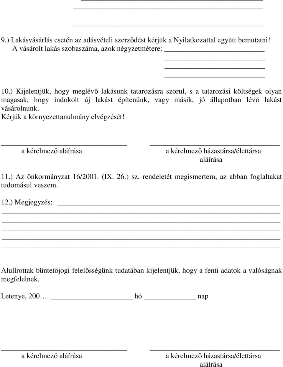 Kérjük a környezettanulmány elvégzését! a kérelmezı aláírása a kérelmezı házastársa/élettársa aláírása 11.) Az önkormányzat 16/2001. (IX. 26.) sz.