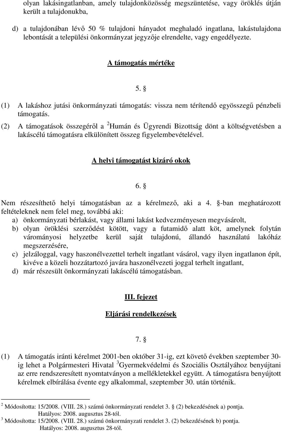 (2) A támogatások összegérıl a 2 Humán és Ügyrendi Bizottság dönt a költségvetésben a lakáscélú támogatásra elkülönített összeg figyelembevételével. A helyi támogatást kizáró okok 6.