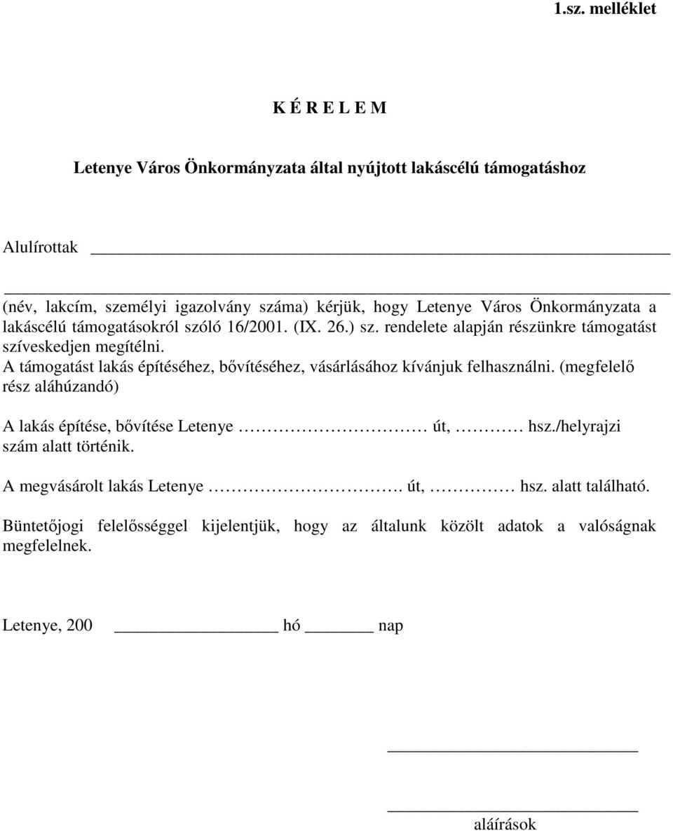 A támogatást lakás építéséhez, bıvítéséhez, vásárlásához kívánjuk felhasználni. (megfelelı rész aláhúzandó) A lakás építése, bıvítése Letenye út, hsz.