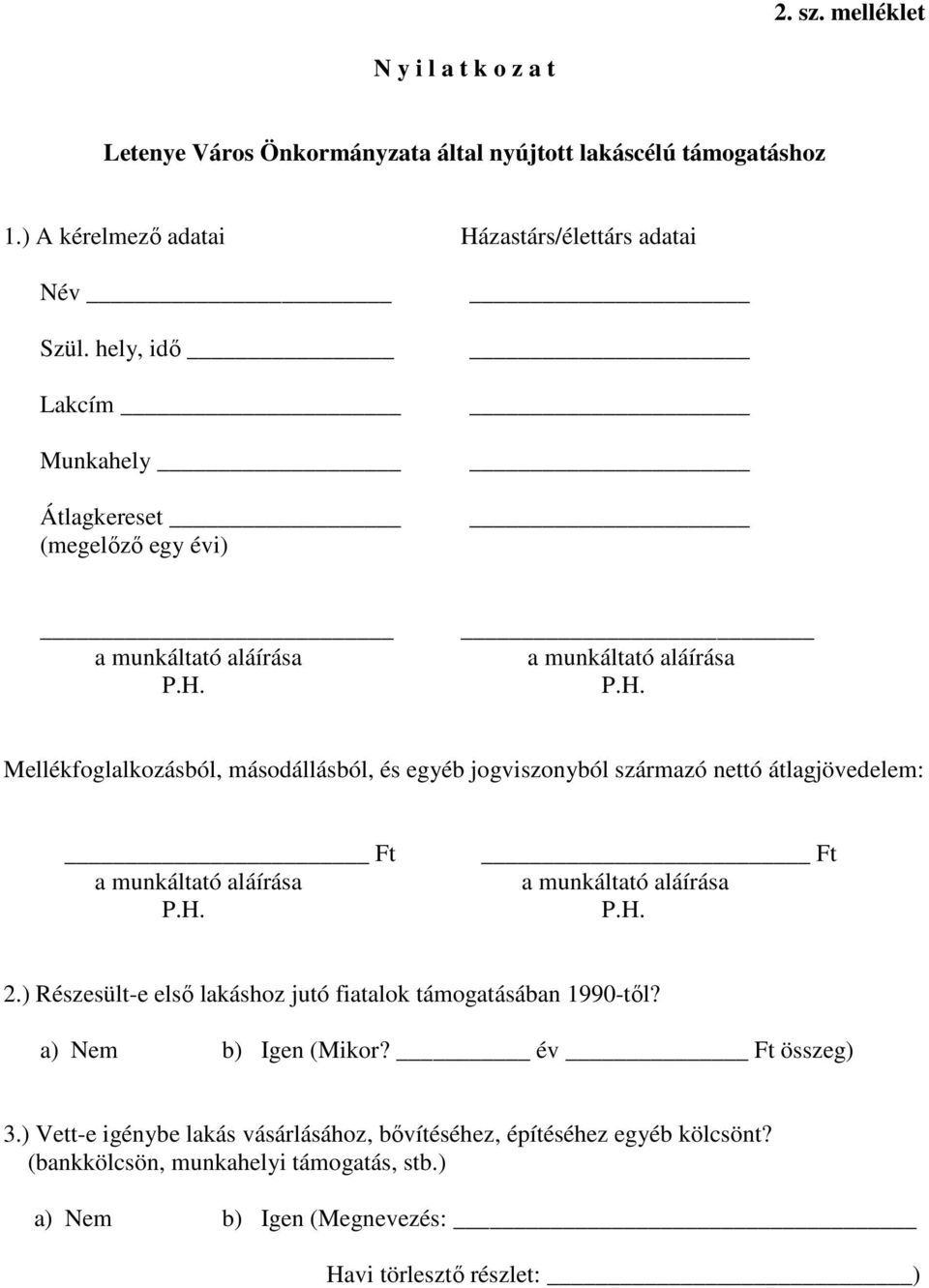 a munkáltató aláírása P.H. Mellékfoglalkozásból, másodállásból, és egyéb jogviszonyból származó nettó átlagjövedelem: Ft a munkáltató aláírása P.H. Ft a munkáltató aláírása P.H. 2.