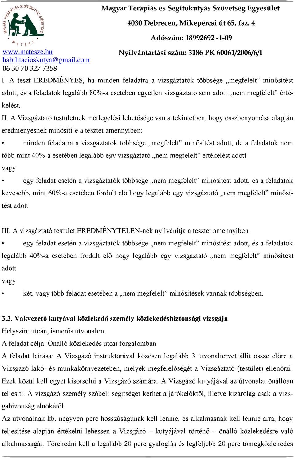 minősítést adott, de a feladatok nem több mint 40%-a esetében legalább egy vizsgáztató nem megfelelt értékelést adott vagy egy feladat esetén a vizsgáztatók többsége nem megfelelt minősítést adott,