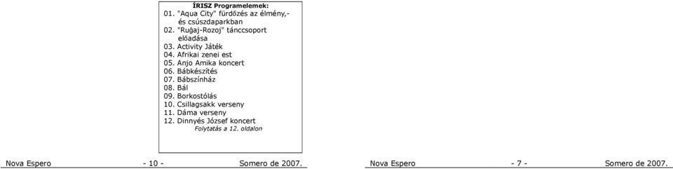 Anjo Amik koncert 06. Bábkészítés 07. Bábszínház 08. Bál 09. Borkostólás 10.