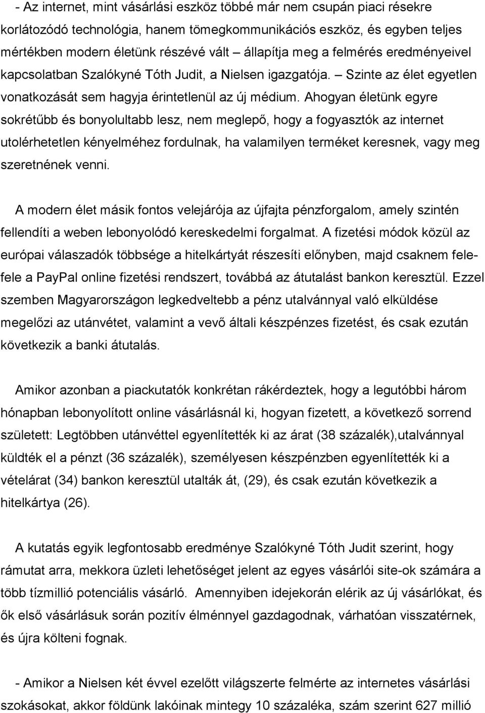 Ahogyan életünk egyre sokrétűbb és bonyolultabb lesz, nem meglepő, hogy a fogyasztók az internet utolérhetetlen kényelméhez fordulnak, ha valamilyen terméket keresnek, vagy meg szeretnének venni.