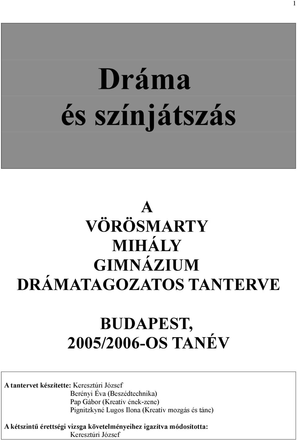 (Beszédtechnika) Pap Gábor (Kreatív ének-zene) Pignitzkyné Lugos Ilona (Kreatív