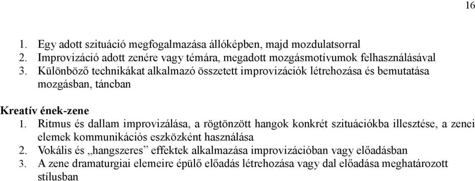 Különböző technikákat alkalmazó összetett improvizációk létrehozása és bemutatása mozgásban, táncban Kreatív ének-zene 1.