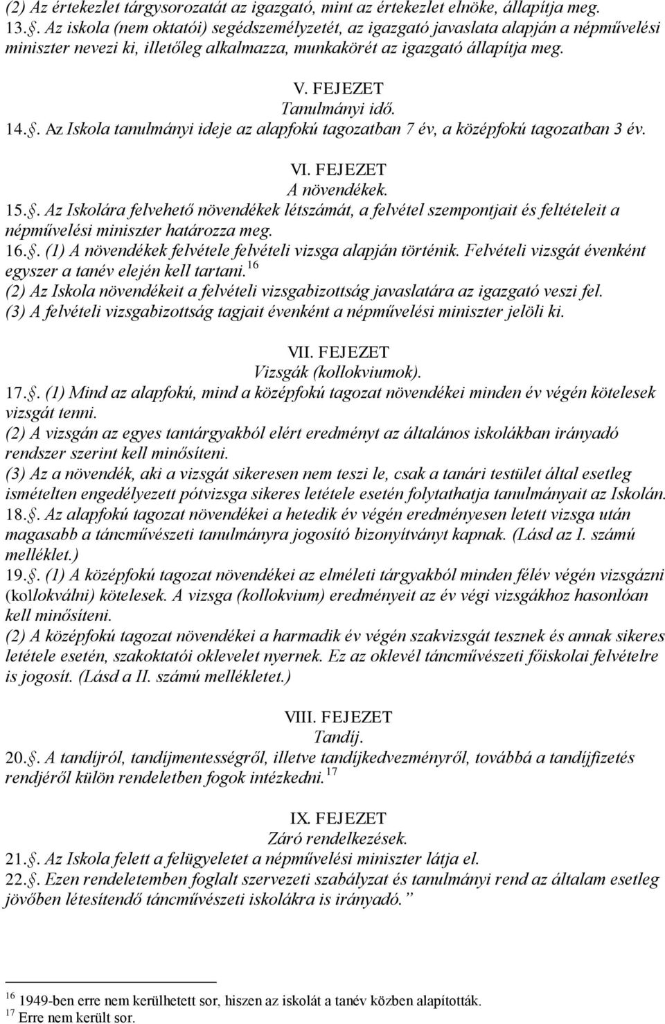 . Az Iskola tanulmányi ideje az alapfokú tagozatban 7 év, a középfokú tagozatban 3 év. VI. FEJEZET A növendékek. 15.