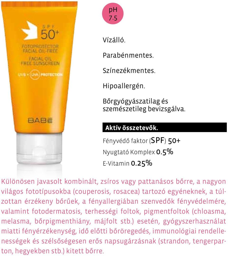 25% Különösen javasolt kombinált, zsíros vagy pattanásos bőrre, a nagyon világos fototípusokba (couperosis, rosacea) tartozó egyéneknek, a túlzottan érzékeny bőrűek, a