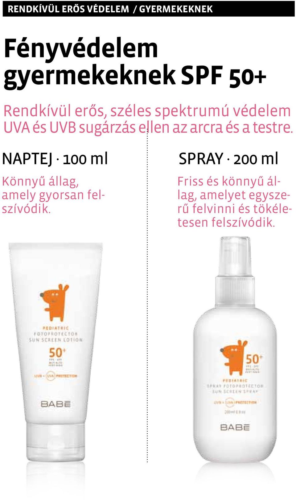 és a testre. NAPTEJ 100 ml Könnyű állag, amely gyorsan felszívódik.