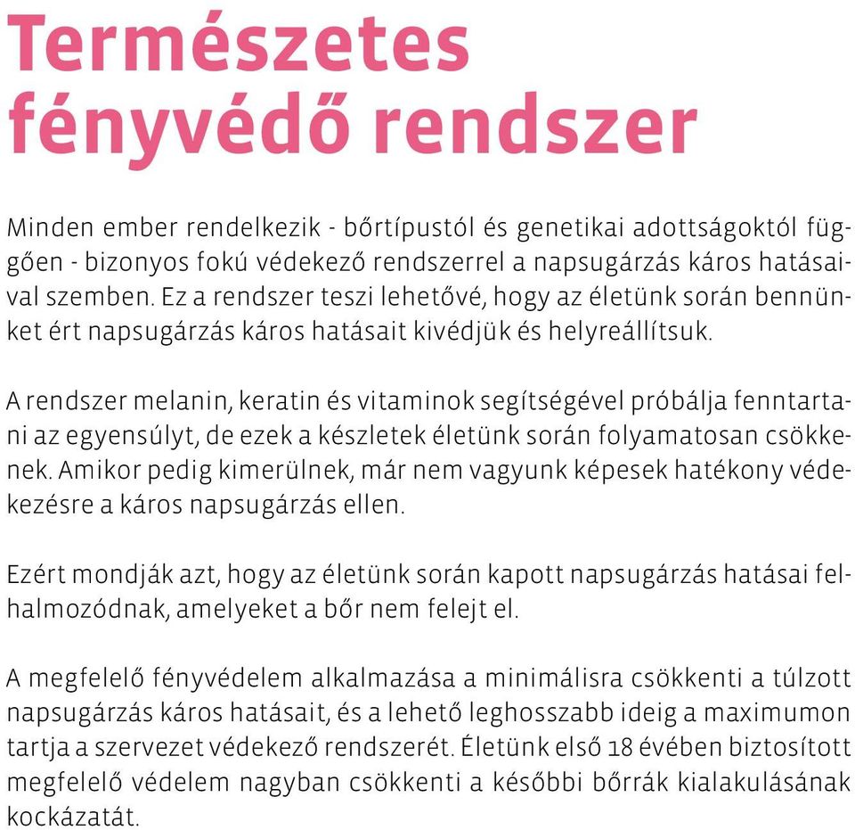 A rendszer melanin, keratin és vitaminok segítségével próbálja fenntartani az egyensúlyt, de ezek a készletek életünk során folyamatosan csökkenek.