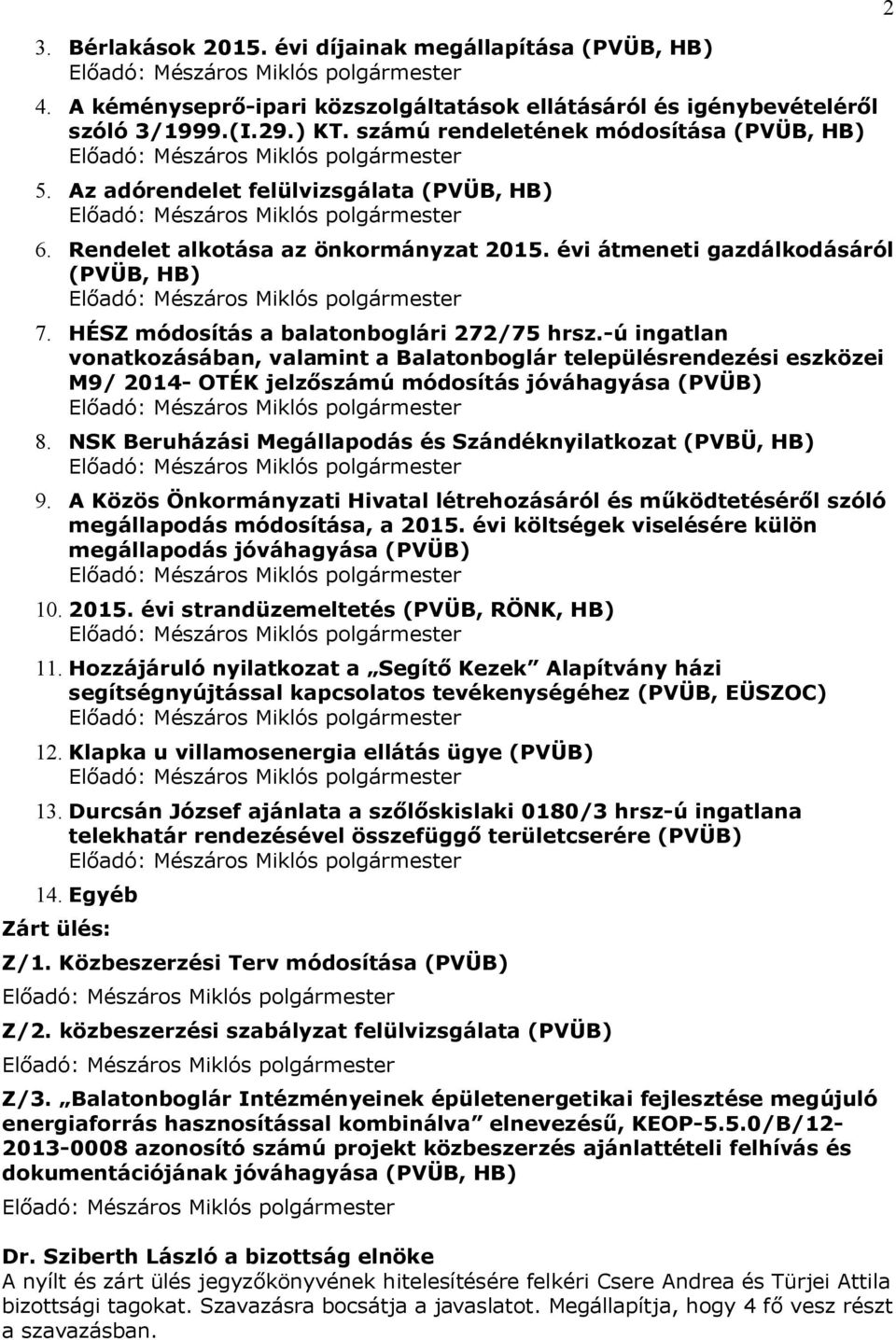-ú ingatlan vonatkozásában, valamint a Balatonboglár településrendezési eszközei M9/ 2014- OTÉK jelzőszámú módosítás jóváhagyása (PVÜB) 8.