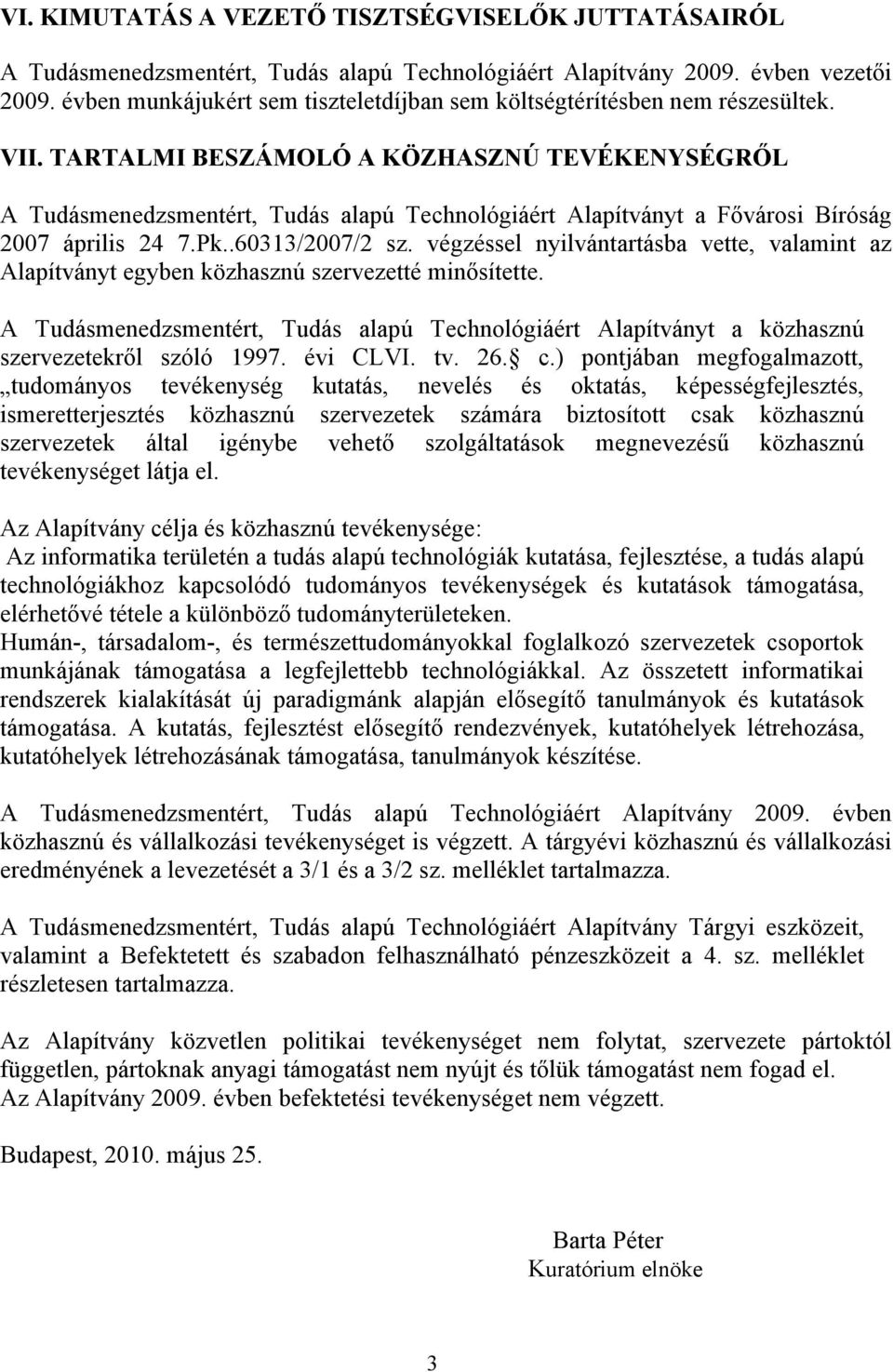 TARTALMI BESZÁMOLÓ A KÖZHASZNÚ TEVÉKENYSÉGR"L A Tudásmenedzsmentért, Tudás alapú Technológiáért Alapítványt a F"városi Bíróság 27 április 24 7.Pk..6313/27/2 sz.