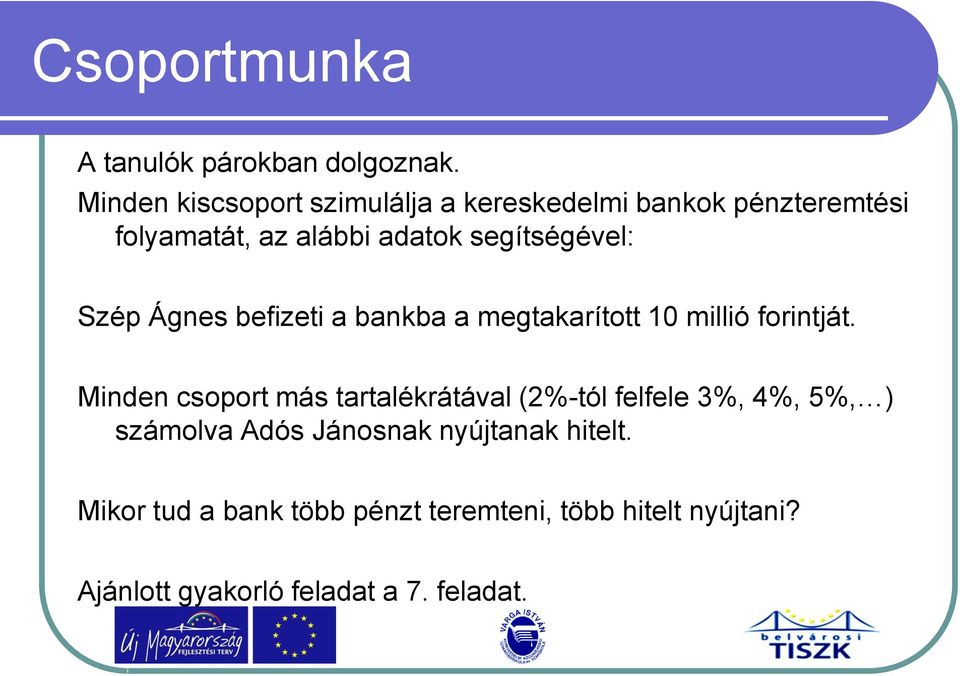 segítségével: Szép Ágnes befizeti a bankba a megtakarított 10 millió forintját.