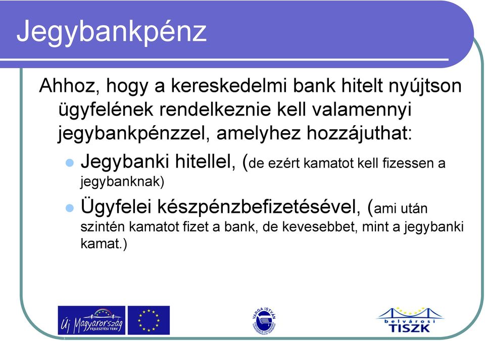 hitellel, (de ezért kamatot kell fizessen a jegybanknak) Ügyfelei