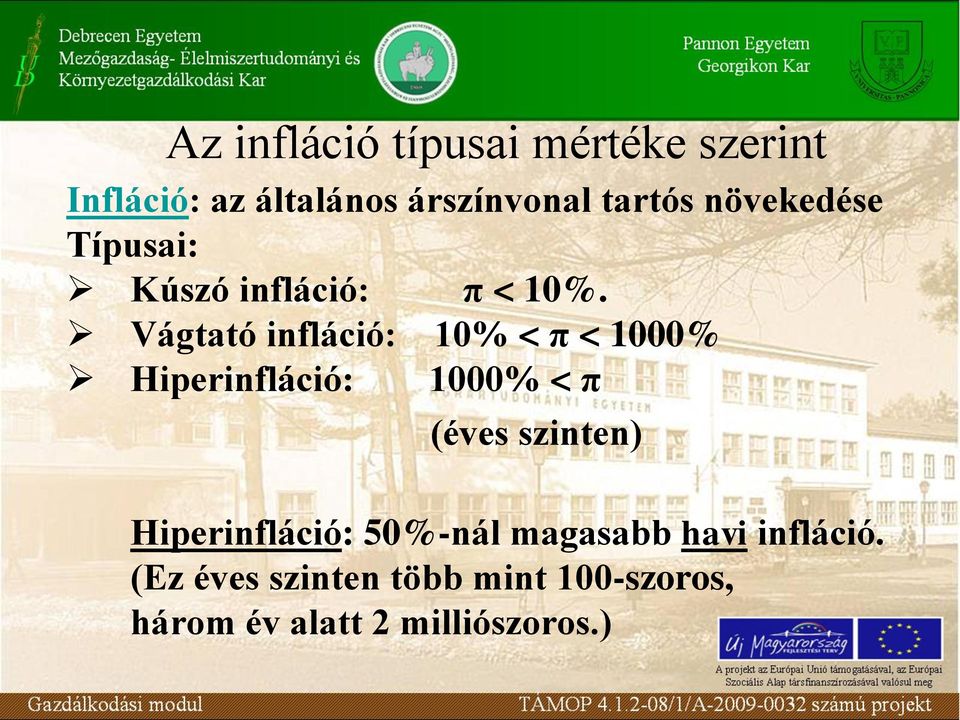 Vágtató infláció: 10% < π < 1000% Hiperinfláció: 1000% < π (éves szinten)