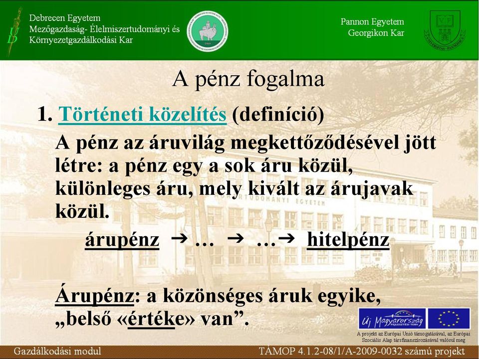 megkettőződésével jött létre: a pénz egy a sok áru közül,