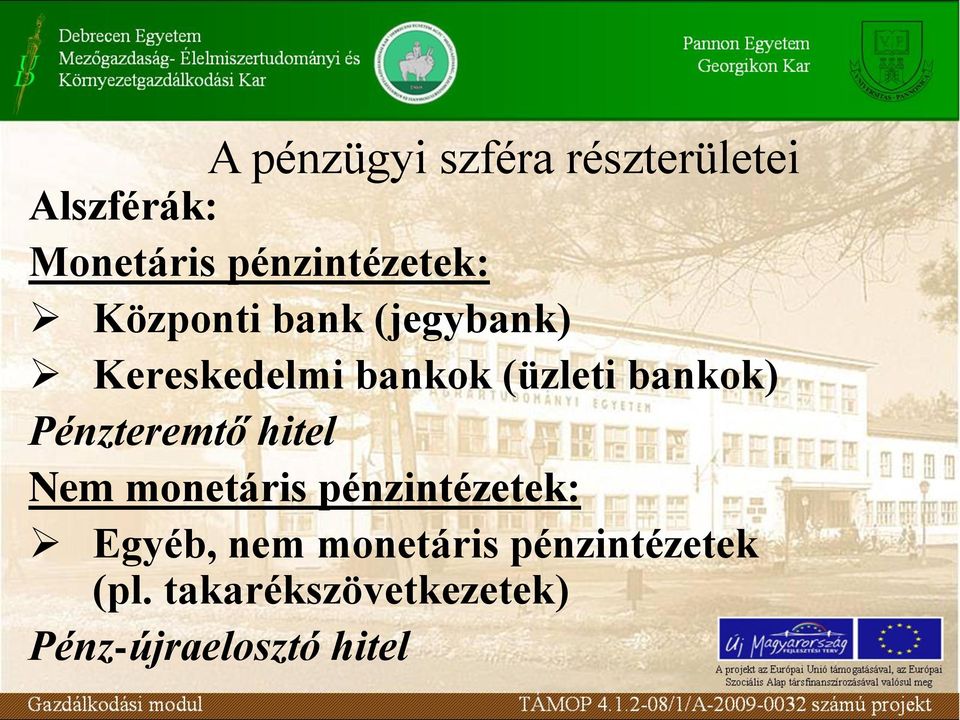 (üzleti bankok) Pénzteremtő hitel Nem monetáris pénzintézetek: