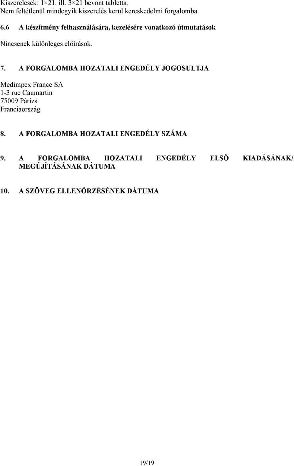 A FORGALOMBA HOZATALI ENGEDÉLY JOGOSULTJA Medimpex France SA 1-3 rue Caumartin 75009 Párizs Franciaország 8.