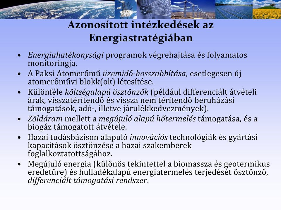 Különféle költségalapú ösztönzők (például differenciált átvételi árak, visszatérítendő és vissza nem térítendő beruházási támogatások, adó-, illetve járulékkedvezmények).