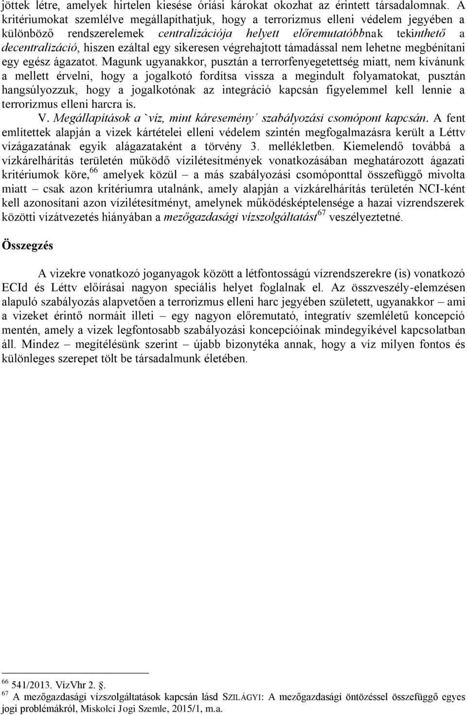 egy sikeresen végrehajtott támadással nem lehetne megbénítani egy egész ágazatot.