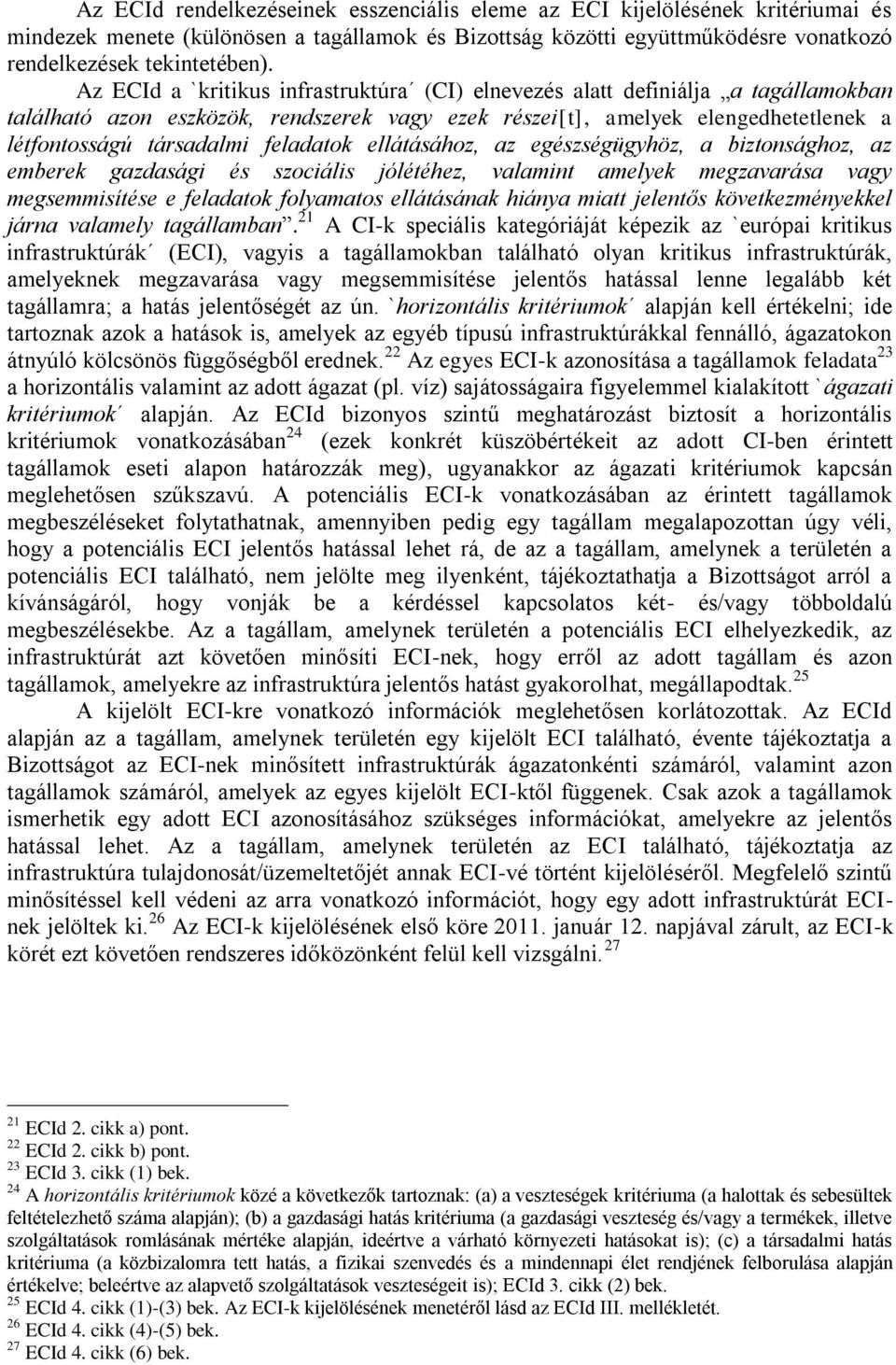 feladatok ellátásához, az egészségügyhöz, a biztonsághoz, az emberek gazdasági és szociális jólétéhez, valamint amelyek megzavarása vagy megsemmisítése e feladatok folyamatos ellátásának hiánya miatt