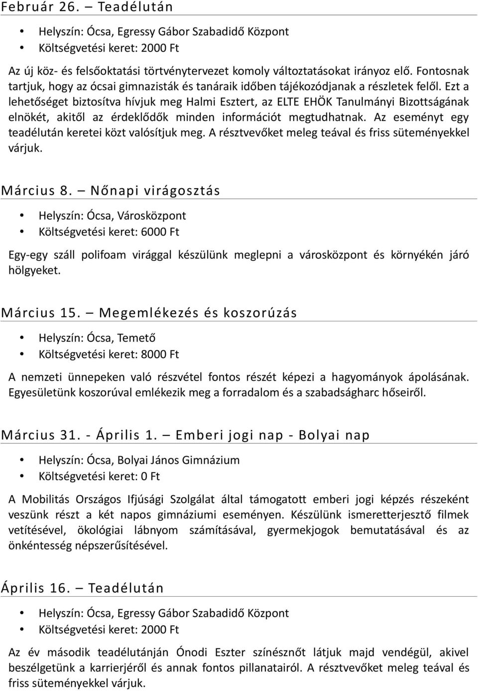 Ezt a lehetőséget biztosítva hívjuk meg Halmi Esztert, az ELTE EHÖK Tanulmányi Bizottságának elnökét, akitől az érdeklődők minden információt megtudhatnak.
