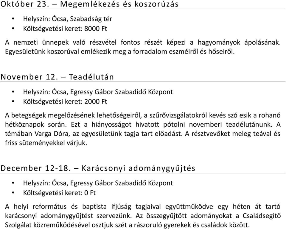 Teadélután A betegségek megelőzésének lehetőségeiről, a szűrővizsgálatokról kevés szó esik a rohanó hétköznapok során. Ezt a hiányosságot hivatott pótolni novemberi teadélutánunk.