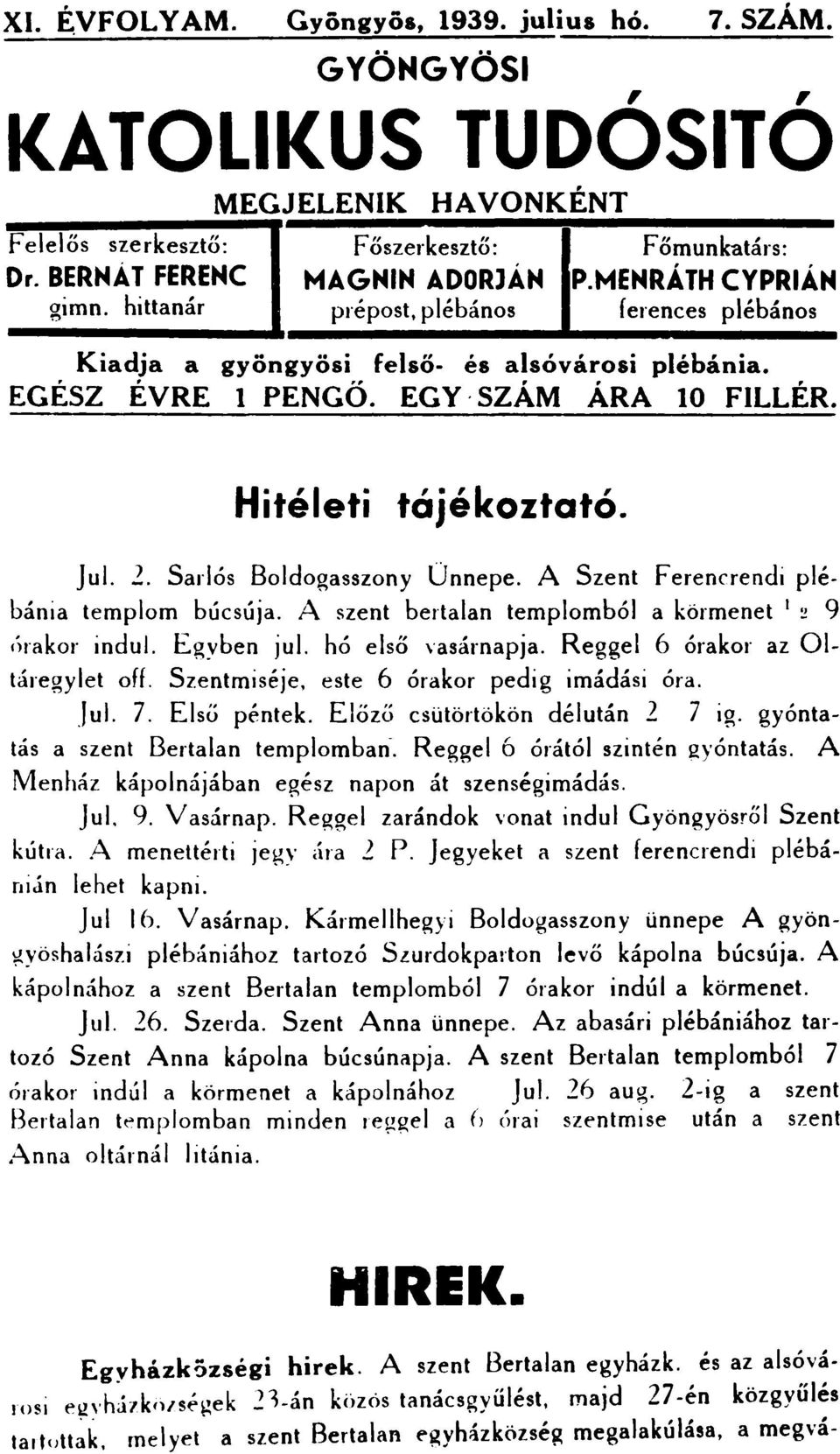 EGY SZÁM ÁRA 10 FILLÉR. Hitéleti tájékoztató. j ul. 2. Sarlós Boldogasszony Ünnepe. A Szent F erenrrendi plébánia templom búcsúja. A szent bertalan templomból a körmenet 1 2 9 1>rakor indul.