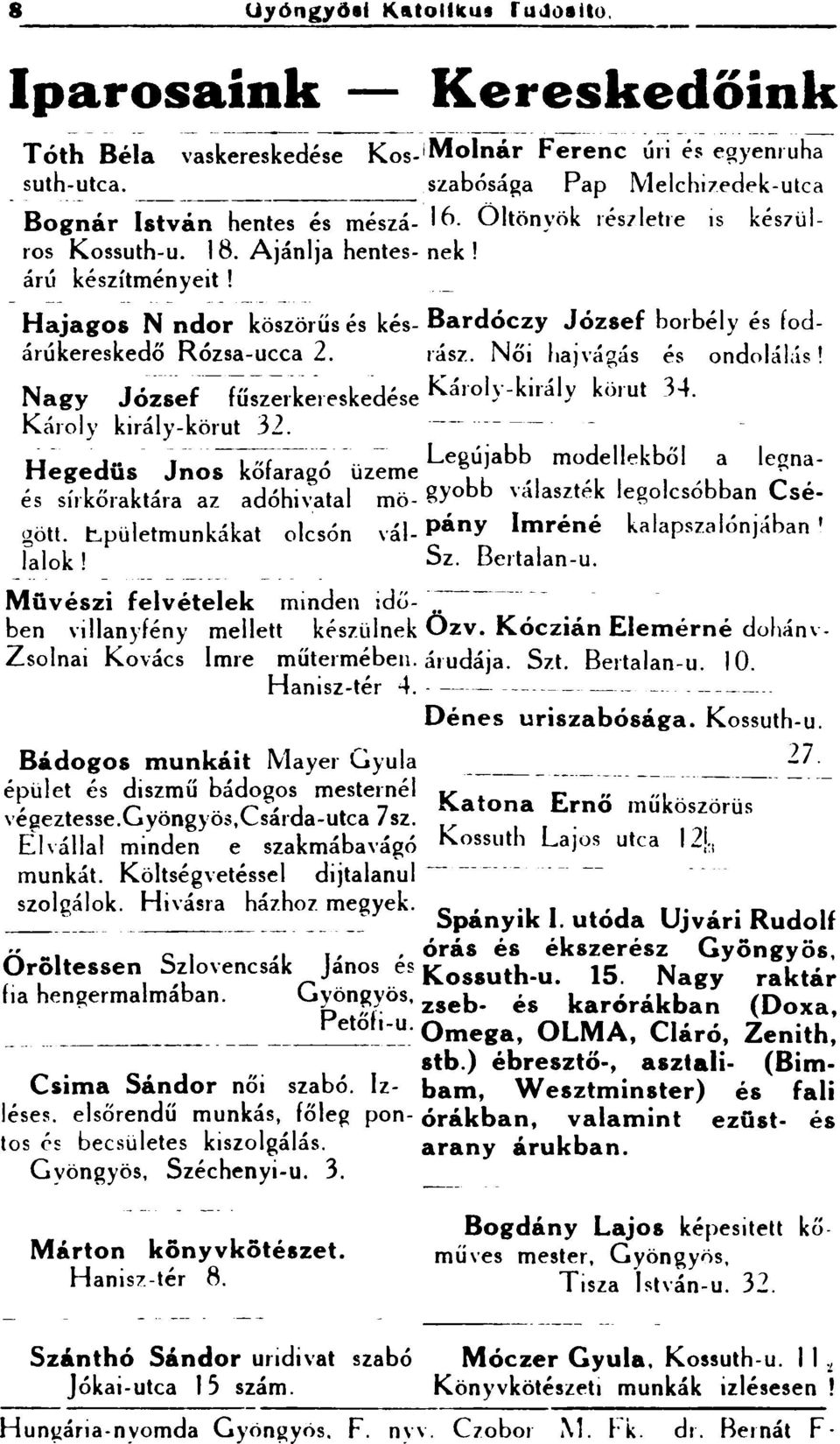 -- -- - - --- - - --- --- Hajagos N ndor köszörűs és kés- Bardóczy József borbély és fodárúkereskedő Rózsa-ucea 2. rász. Női hajvágás és ondolálís!