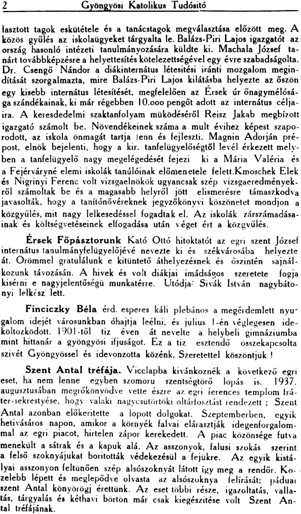 Csengő Nándor a diákinternátus létesitési iránti mozgalom megindítását sz"orgalmazta, mire Balázs-Piri Lajos kilát~sba helyezte az őszön egy kisebb internátus létesítését, megfelelően az Ersek úr