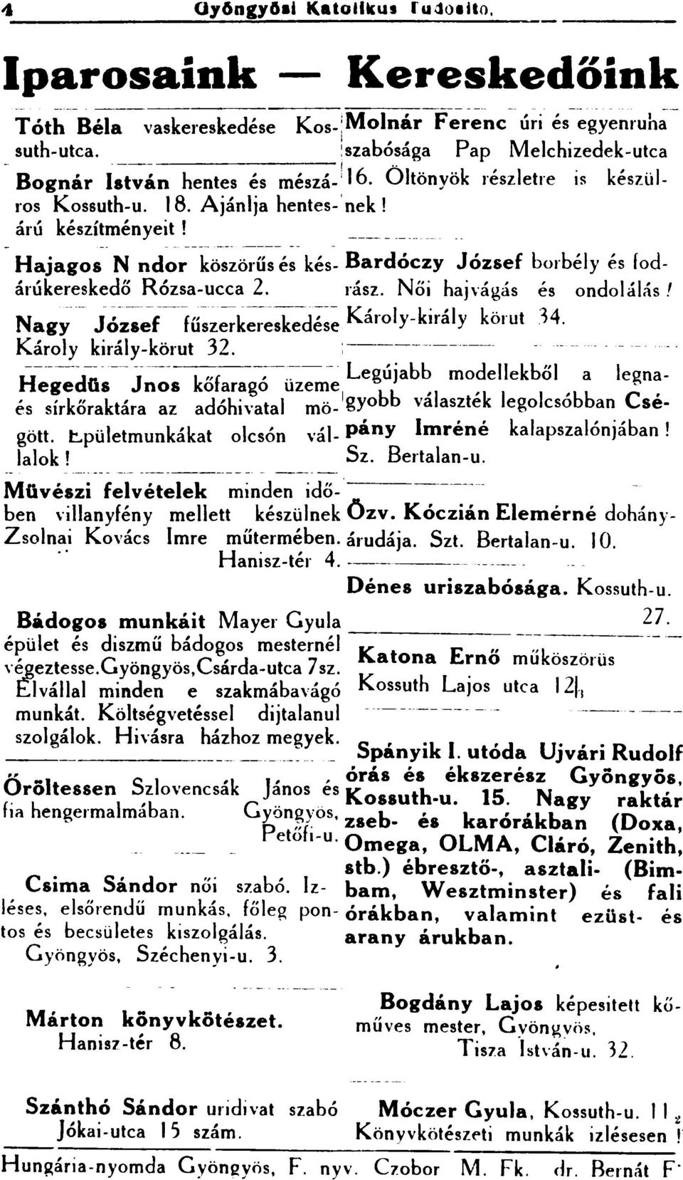 -- -- ---- --- ---- -- - Hajagos N ndor köszörűs és kés- Bardóczy József borbély és rodárúkereskedő Rózsa-ucea 2. rász. Női hajvágás és ondolálás!