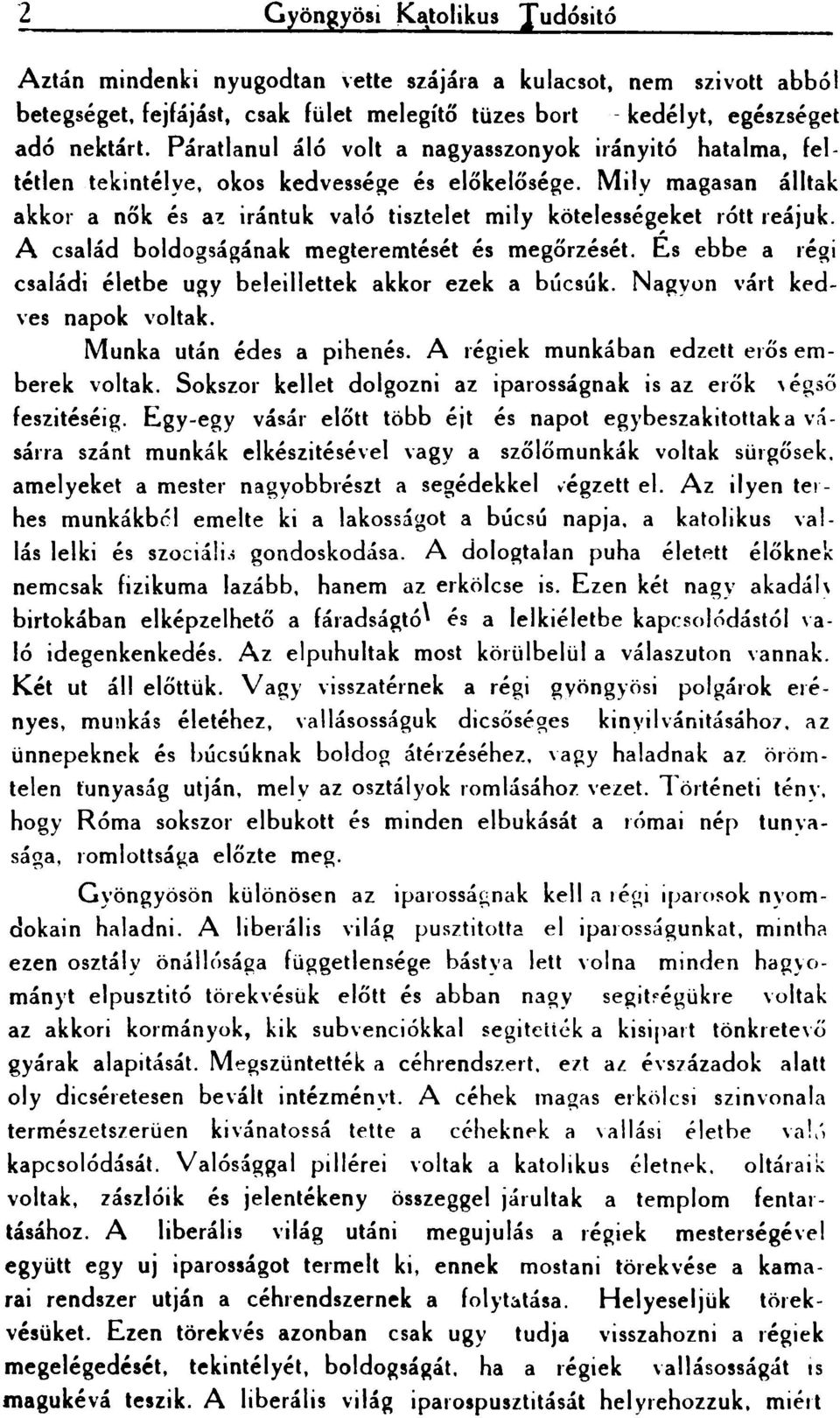 Mily magasan álltak akkor a nők és a~ irántuk való tisztelet mily kötelességeket rótt reájuk. A család boldogságának megteremtését és megőrzését.