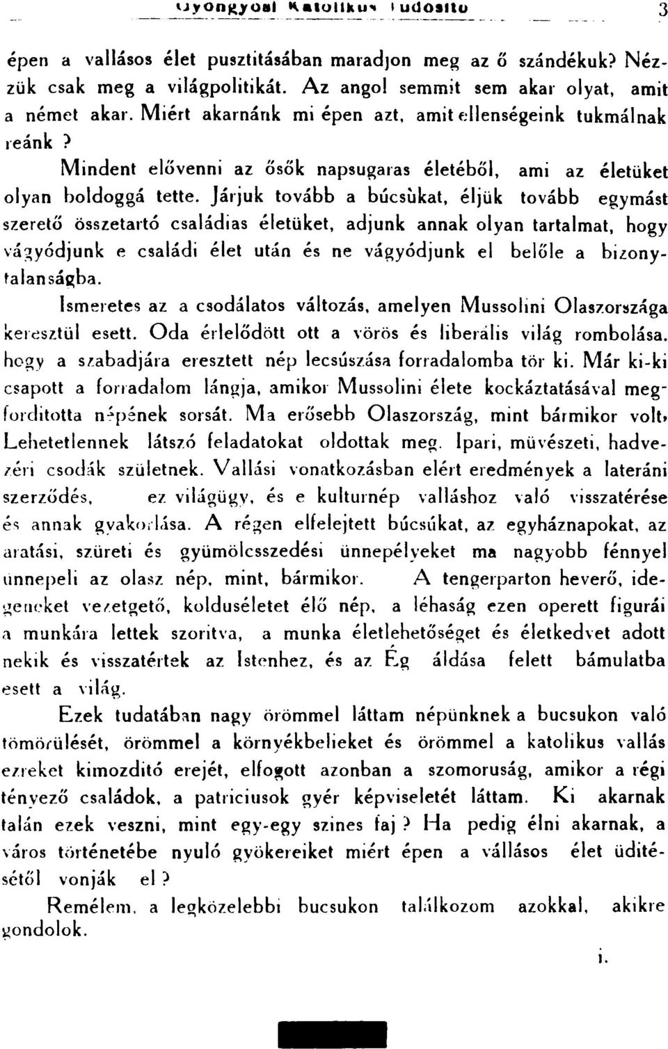 Járjuk tovább a búcsukat, éljük tovább egymást szerető összetartó családias életüket, adjunk annak olyan tartalmat, hogy vá~yódjunk e családi élet után és ne vágyódjunk el belőle a bizonytalansá~ba.
