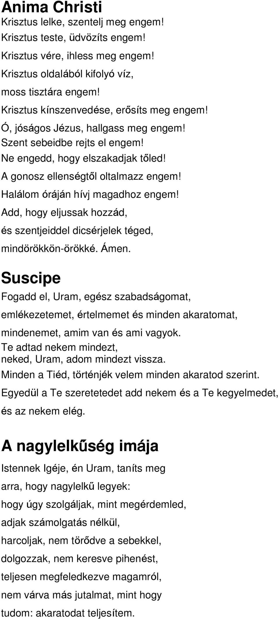 Halálom óráján hívj magadhoz engem! Add, hogy eljussak hozzád, és szentjeiddel dicsérjelek téged, mindörökkön-örökké. Ámen.