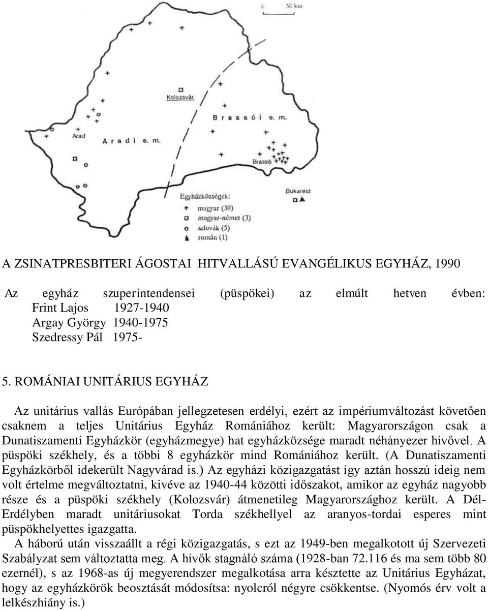 Dunatiszamenti Egyházkör (egyházmegye) hat egyházközsége maradt néhányezer hívővel. A püspöki székhely, és a többi 8 egyházkör mind Romániához került.