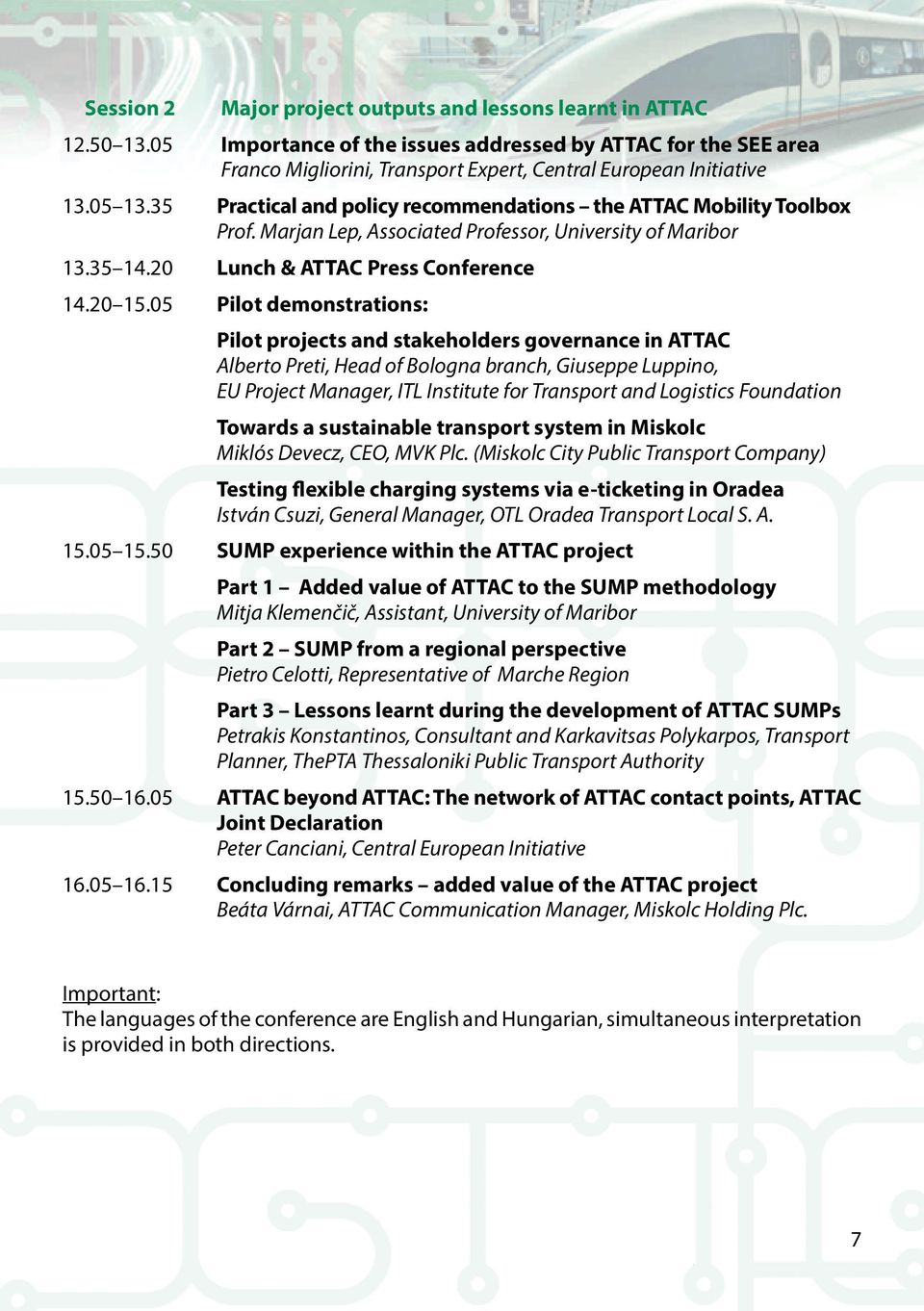 35 Practical and policy recommendations the ATTAC Mobility Toolbox Prof. Marjan Lep, Associated Professor, University of Maribor 13.35 14.20 Lunch & ATTAC Press Conference 14.20 15.