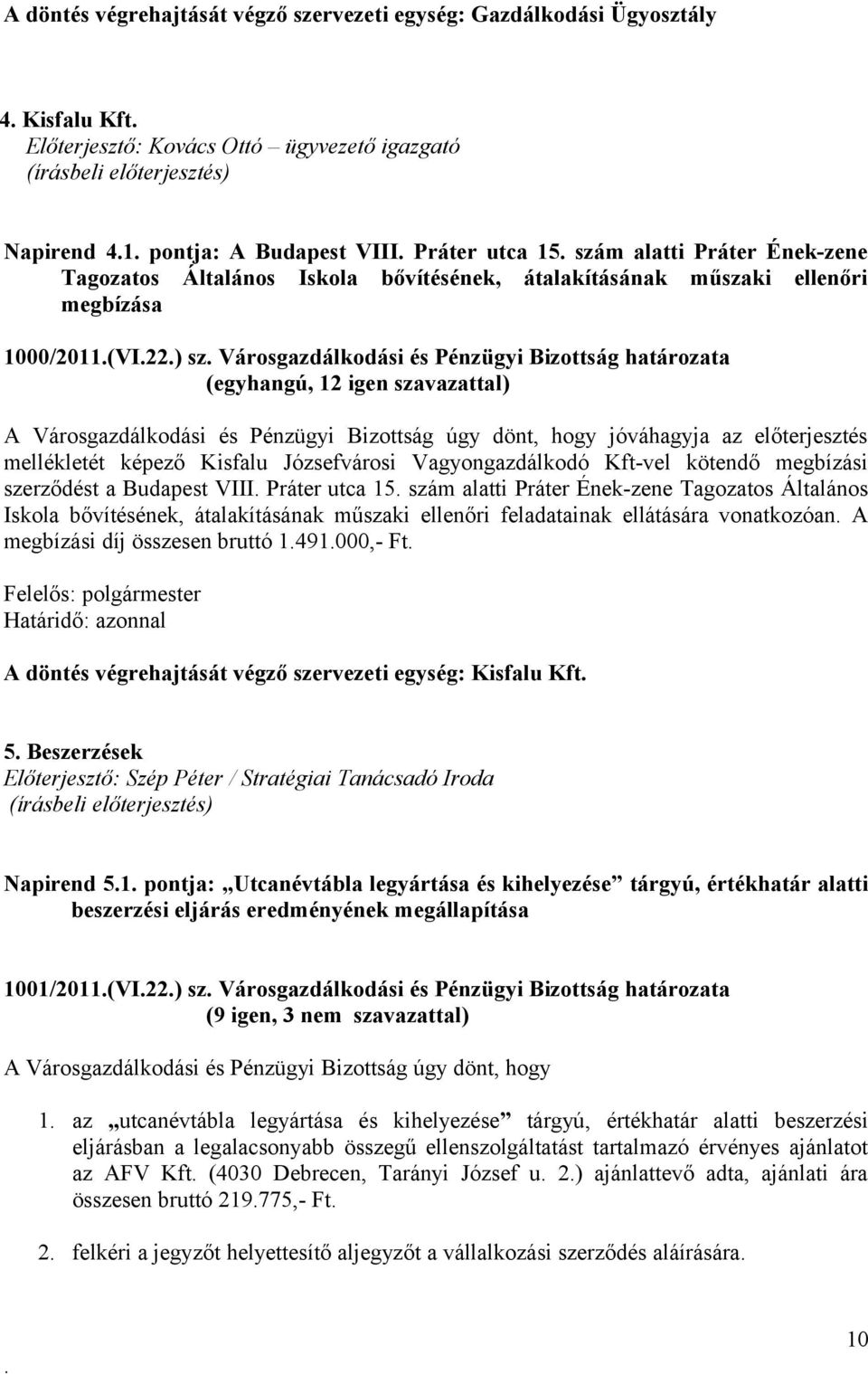 képező Kisfalu Józsefvárosi Vagyongazdálkodó Kft-vel kötendő megbízási szerződést a Budapest VIII Práter utca 15 szám alatti Práter Ének-zene Tagozatos Általános Iskola bővítésének, átalakításának