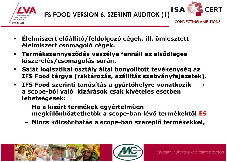 Saját logisztikai osztály által bonyolított tevékenység az IFS Food tárgya (raktározás, szállítás szabványfejezetek).