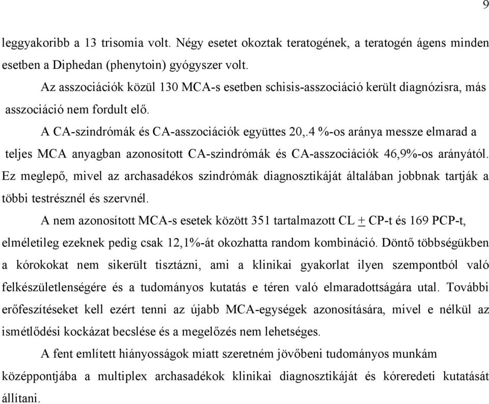 4 %-os aránya messze elmarad a teljes MCA anyagban azonosított CA-szindrómák és CA-asszociációk 46,9%-os arányától.