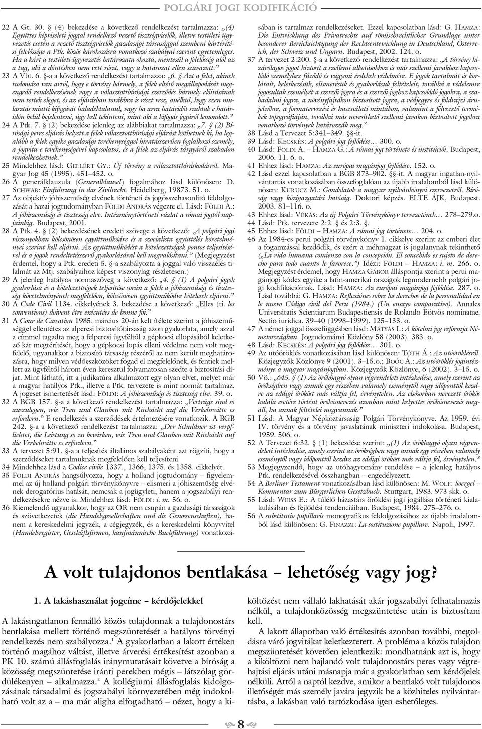 társasággal szembeni kártérítési felelõssége a Ptk. közös károkozásra vonatkozó szabályai szerint egyetemleges.