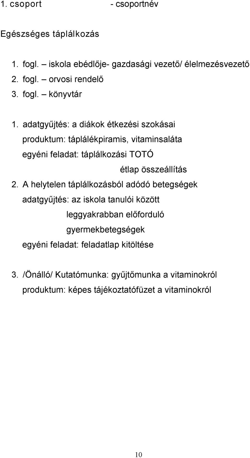 A helytelen táplálkozásból adódó betegségek adatgyűjtés: az iskola tanulói között leggyakrabban előforduló gyermekbetegségek egyéni