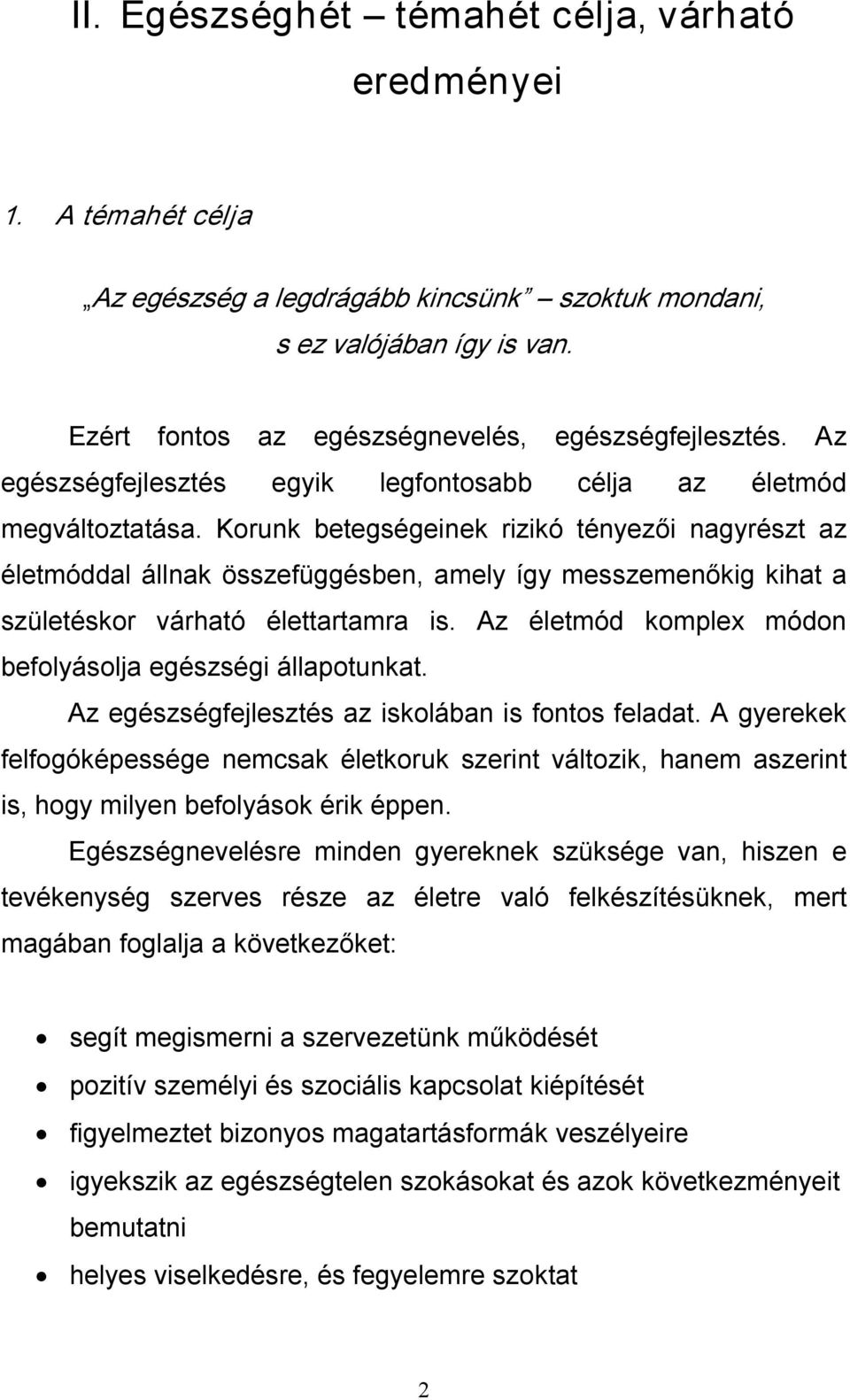 Korunk betegségeinek rizikó tényezői nagyrészt az életmóddal állnak összefüggésben, amely így messzemenőkig kihat a születéskor várható élettartamra is.