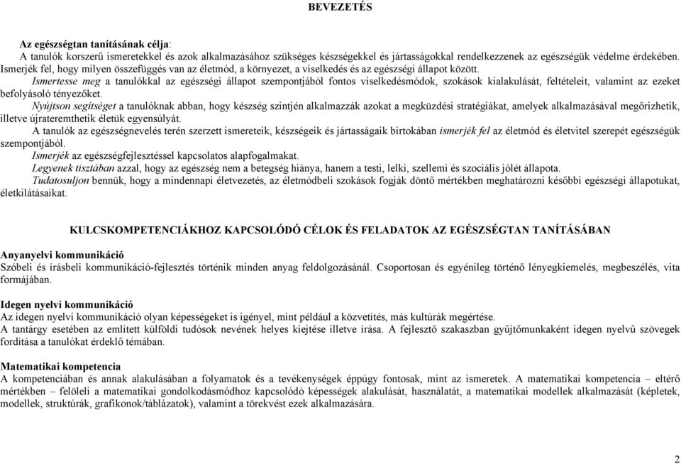 Ismertesse meg a tanulókkal az egészségi állapot szempontjából fontos viselkedésmódok, szokások kialakulását, feltételeit, valamint az ezeket befolyásoló tényezőket.