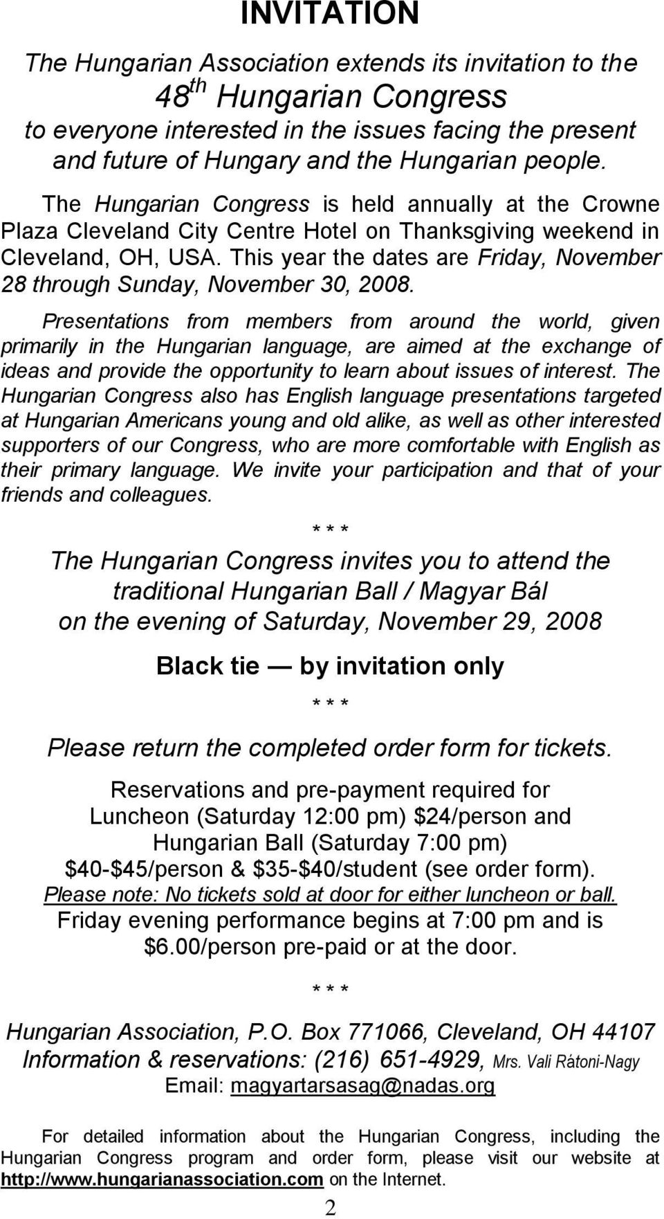 This year the dates are Friday, November 28 through Sunday, November 30, 2008.