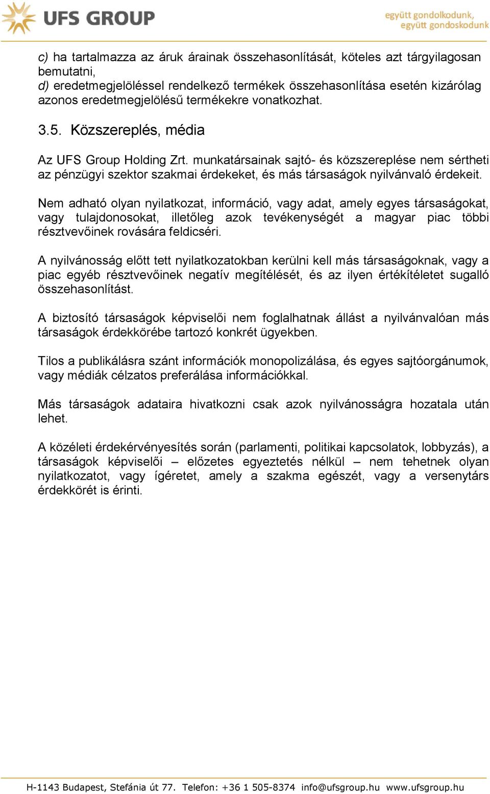 munkatársainak sajtó- és közszereplése nem sértheti az pénzügyi szektor szakmai érdekeket, és más társaságok nyilvánvaló érdekeit.