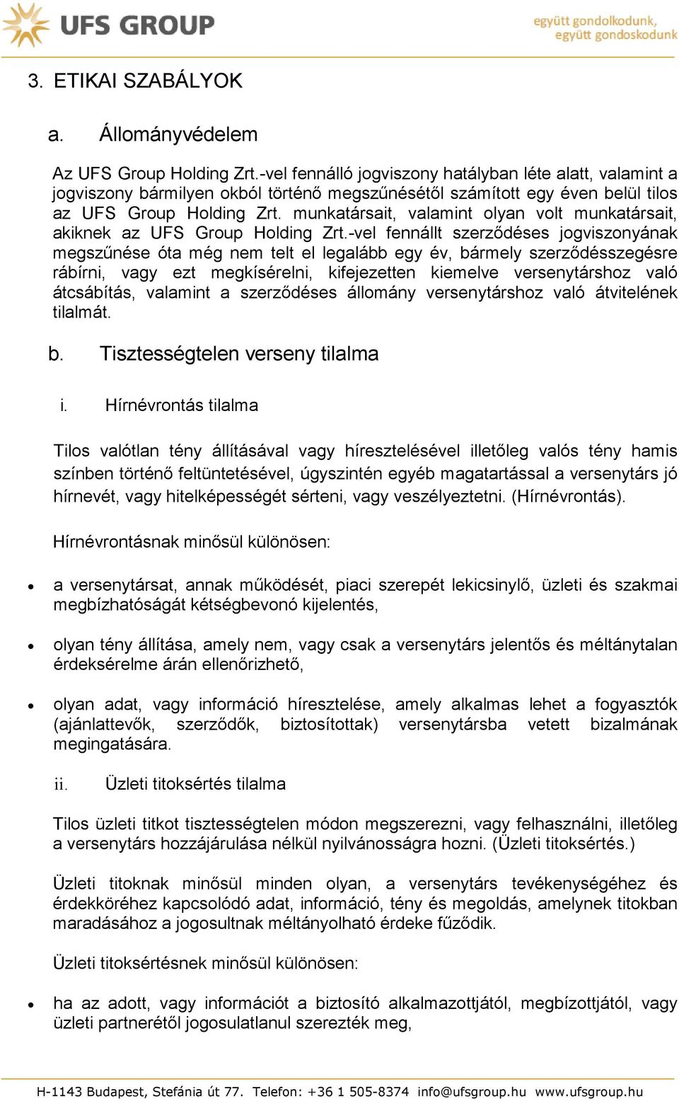 munkatársait, valamint olyan volt munkatársait, akiknek az UFS Group Holding Zrt.