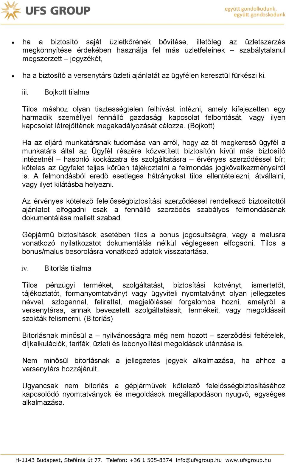 Bojkott tilalma Tilos máshoz olyan tisztességtelen felhívást intézni, amely kifejezetten egy harmadik személlyel fennálló gazdasági kapcsolat felbontását, vagy ilyen kapcsolat létrejöttének