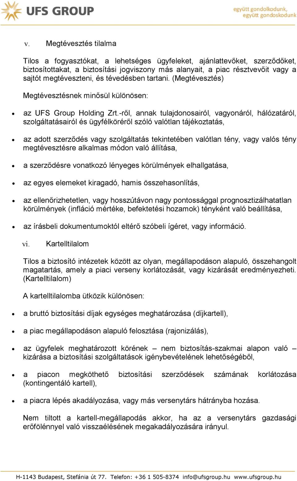 -ről, annak tulajdonosairól, vagyonáról, hálózatáról, szolgáltatásairól és ügyfélköréről szóló valótlan tájékoztatás, az adott szerződés vagy szolgáltatás tekintetében valótlan tény, vagy valós tény