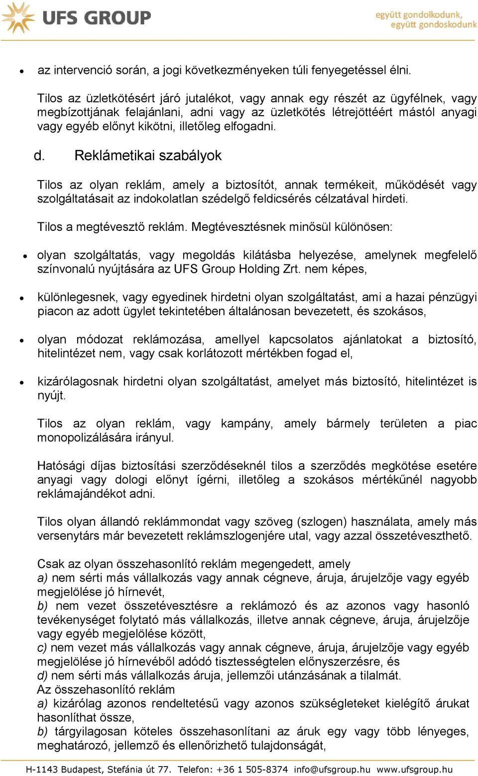 elfogadni. d. Reklámetikai szabályok Tilos az olyan reklám, amely a biztosítót, annak termékeit, működését vagy szolgáltatásait az indokolatlan szédelgő feldicsérés célzatával hirdeti.