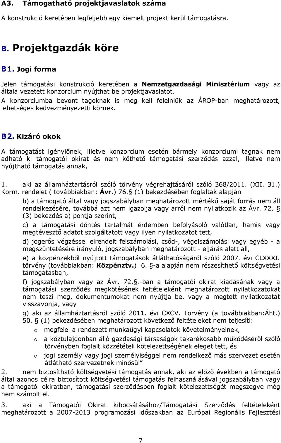 A konzorciumba bevont tagoknak is meg kell felelniük az ÁROP-ban meghatározott, lehetséges kedvezményezetti körnek. B2.